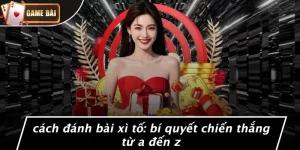 Cách Đánh Game Bài Xì Tố