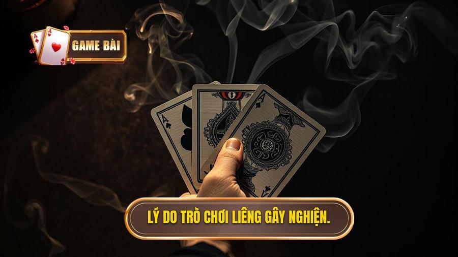 3. Lý do trò chơi Liêng gây nghiện.