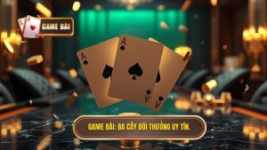 Game Bài_ Ba cây đổi thưởng uy tín.