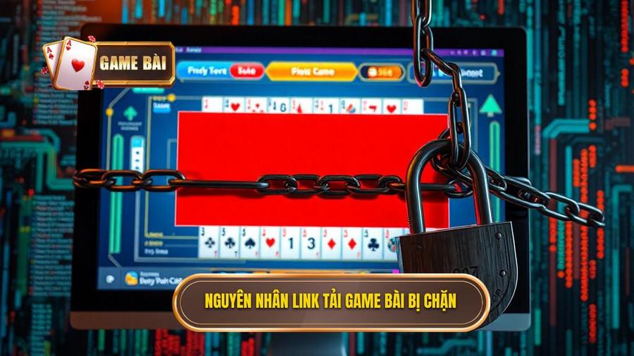 Tại sao link tải game bài thường xuyên bị chặn?