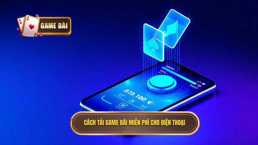 Hướng dẫn chi tiết cách tải game bài miễn phí cho mọi thiết bị
