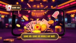 Game bài mobile hay: Xu hướng giải trí thời thượng và cách lựa chọn thông minh