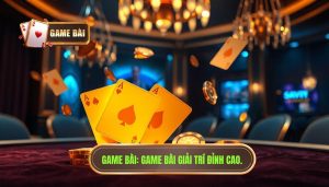 GAME BÀI_ Game bài giải trí đỉnh cao.