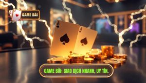 GAME BÀI_ Giao dịch nhanh, uy tín.